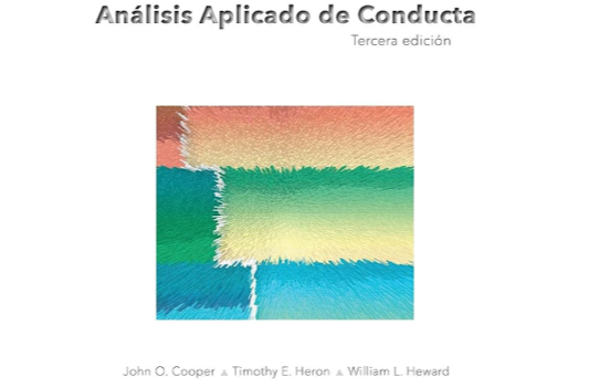 Análisis Aplicado de Conducta (Cooper, Heron & Heward) Tercera Edición.